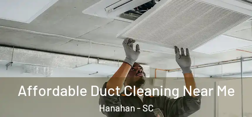  Affordable Duct Cleaning Near Me Hanahan - SC