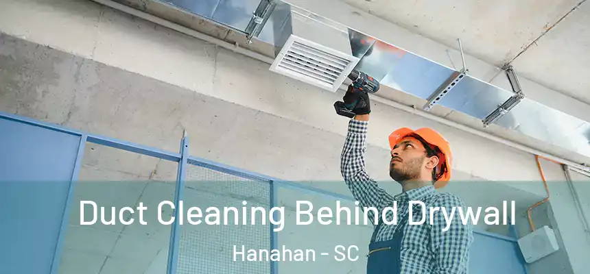  Duct Cleaning Behind Drywall Hanahan - SC