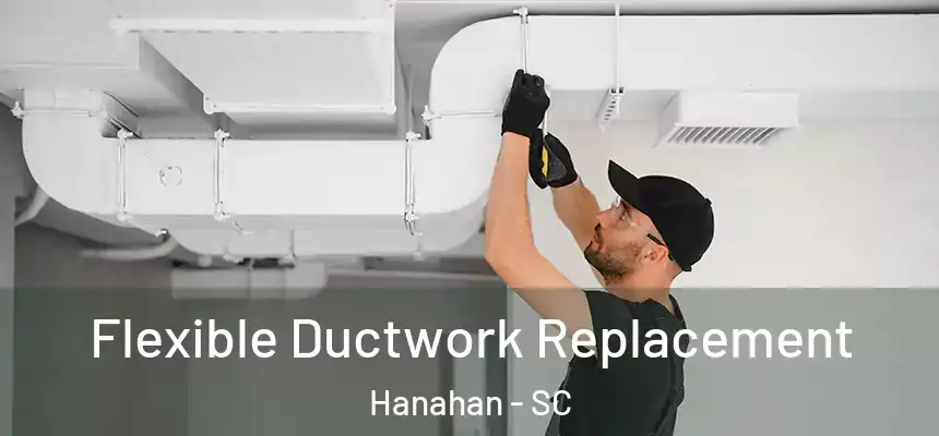  Flexible Ductwork Replacement Hanahan - SC