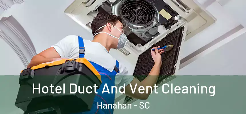  Hotel Duct And Vent Cleaning Hanahan - SC