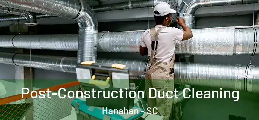  Post-Construction Duct Cleaning Hanahan - SC