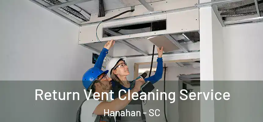  Return Vent Cleaning Service Hanahan - SC
